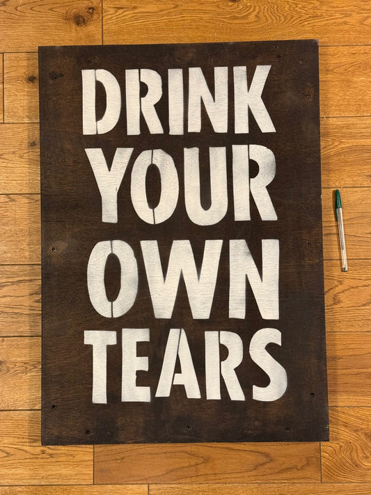 DRINK YOUR OWN TEARS STENCIL ON WOOD